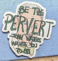 Image 1 of Be the Pervert sticker