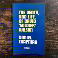 Image 1 of The Death, and Life, of David 'Soldier' Wilson <p>by Daniel Chapman