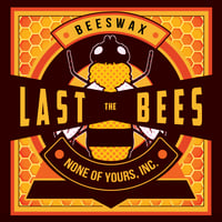 The Last Bees- "Beeswax: None of Yours, Inc." 