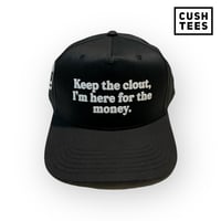 Image 1 of Keep the clout, I'm here for the money. (Snapback)