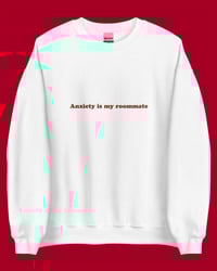 Image 3 of Genderless Sweatshirt - Anxiety is my roomate