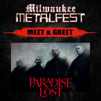 PARADISE LOST MEET & GREET FRIDAY MAY 16TH AT MILWAUKEE METAL FEST - NOT A TICKET