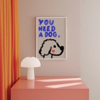 Image 5 of Poster - YOU NEED A DOG.