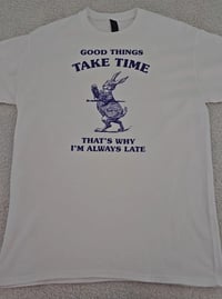 Image 1 of GOOD THINGS TAKE TIME T-SHIRT