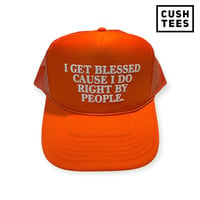 I get blessed cause I do right by people (Trucker) Orange 