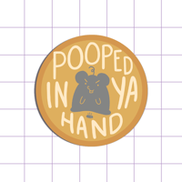 Pooped In Ya Hand Sticker