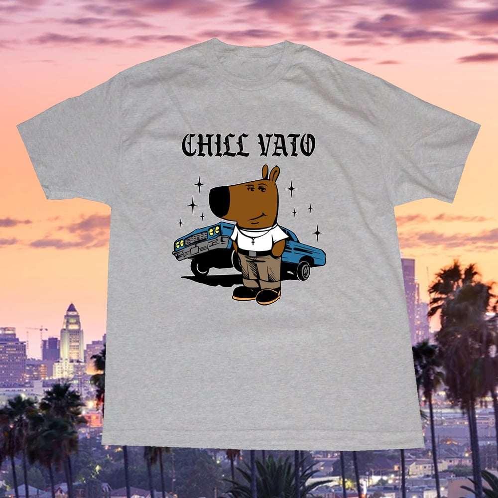 Image of Chill Dude LA version Chill Vato Shirt