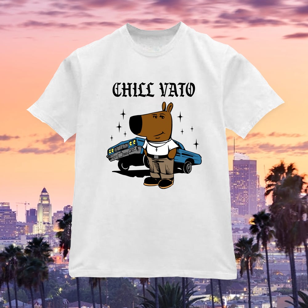 Image of Chill Dude LA version Chill Vato Shirt