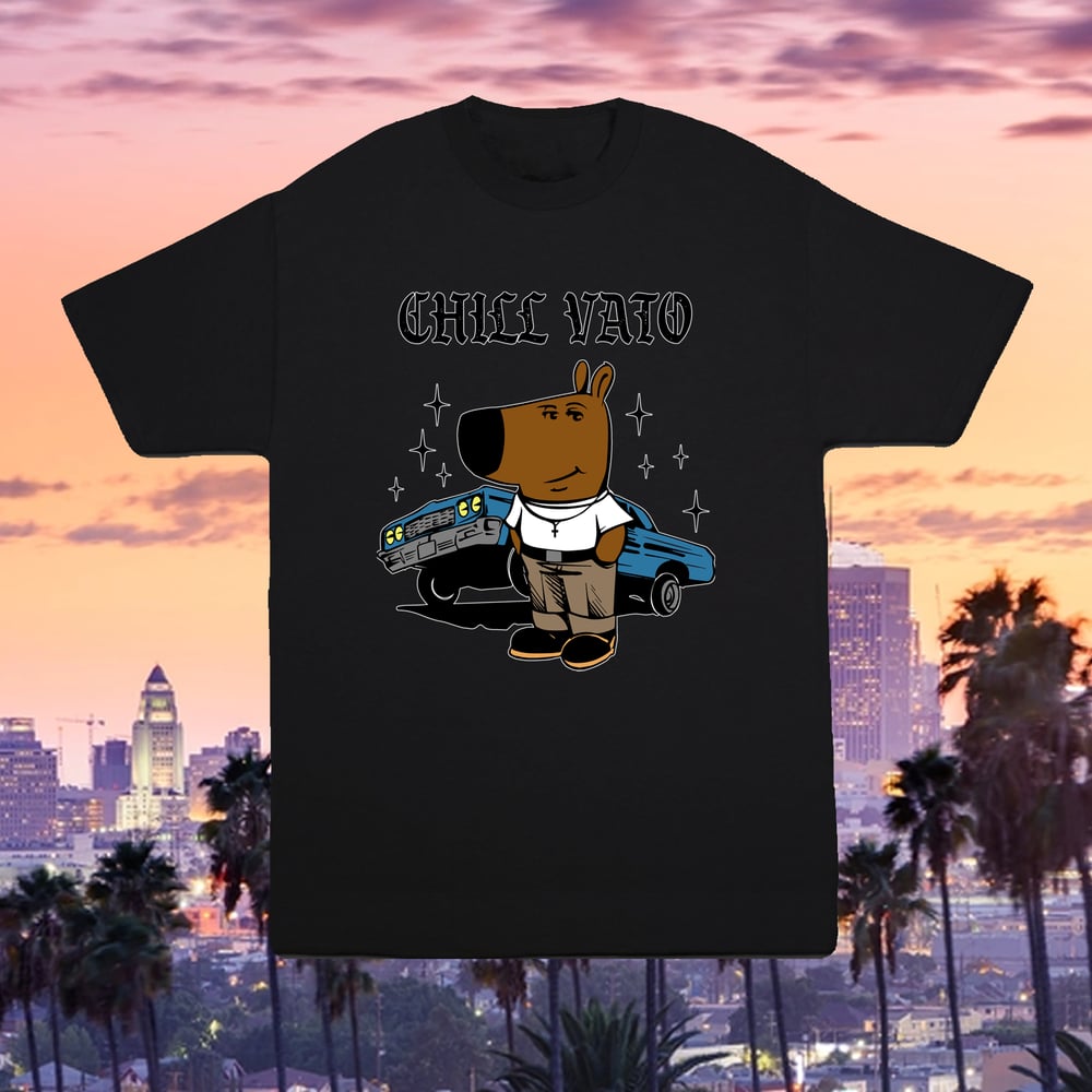 Image of Chill Dude LA version Chill Vato Shirt
