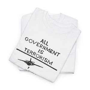 Image of All Goverment Is Terrorism T-Shirt