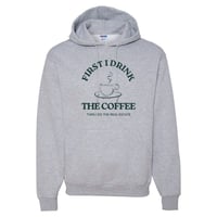 Image 1 of First I drink the coffee Hoodie