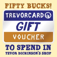 $50 Trevorcard to use in Trevor Dickinson's shop