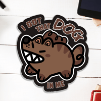 I got that DOG in me Hyena Ironic Glossy Vinyl Sticker