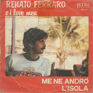 Renato Ferraro E I Love Men - Me Ne Andrò / L'Isola