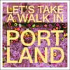 LET’S TAKE A WALK IN PORTLAND