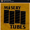 MISERY TUBES