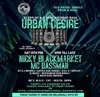 REPLAY&G-BASS URBAN DESIRE OLD SKOOL JUNGLE DRUM & BASS BDAY BASH FT NICKY BLACKMARKET &  MC BASSMAN