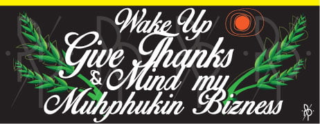 Image of Wake Up. Give Thanks & Mind my....