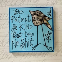 Be patient & kind but take no shit 