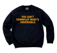 Image 1 of You can’t  downplay what’s undeniable. (Sweatshirt) Unisex