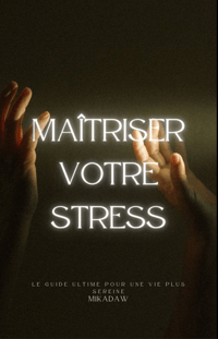 Maîtriser Votre Stress : Le Guide Ultime pour une Vie Plus Sereine