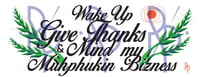 Image 2 of Wake Up. Give Thanks & Mind my....pt.2