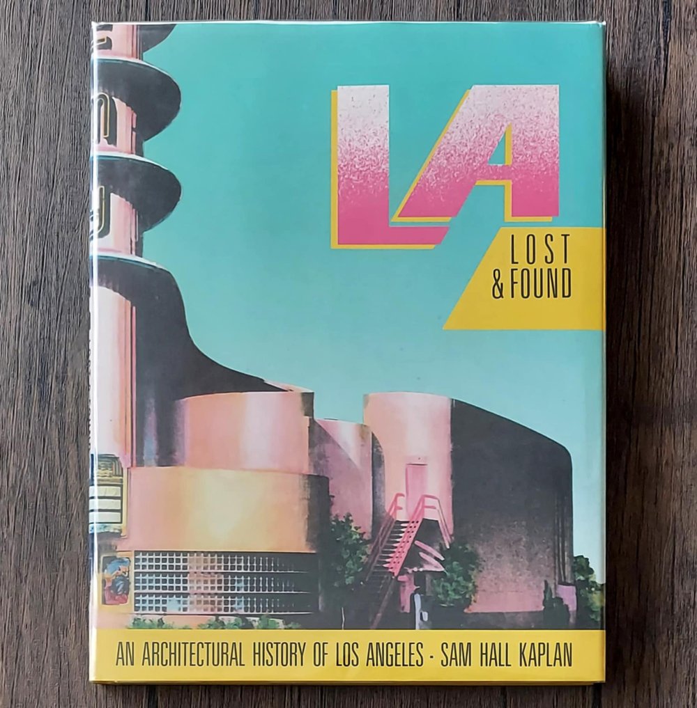 LA Lost and Found: An Architectural History of Los Angeles, by Sam Hall Kaplan - SIGNED