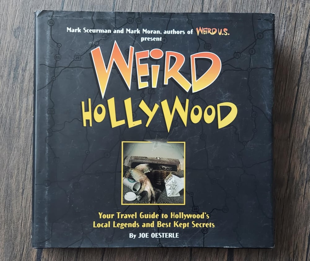 Weird Hollywood: Your Travel Guide to Hollywood's Local Legends and Best Secrets, by Joe Oesterle