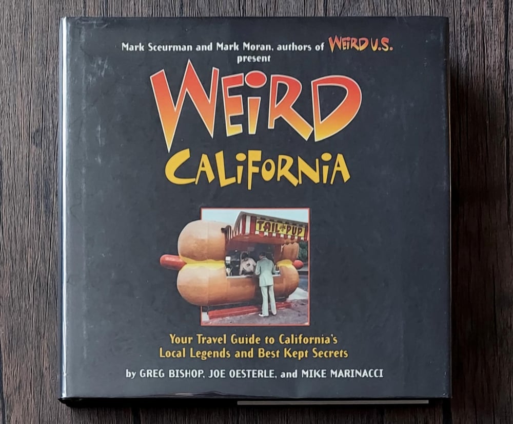 Weird California: You Travel Guide to California's Local Legends and Best Secrets, by Greg Bishop