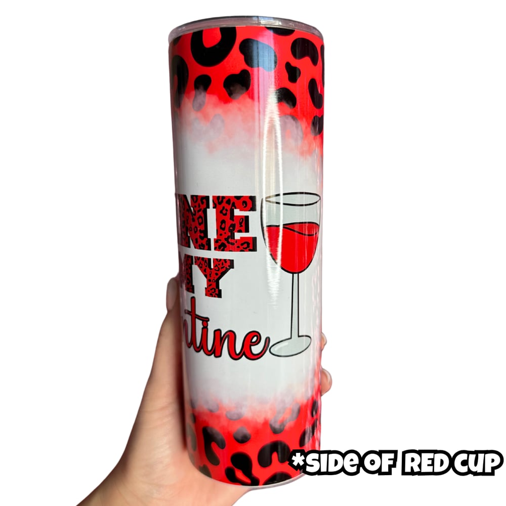 Image of Wine Is My Valentine 20oz Tumbler🍷💕 (Red & Pink Available)