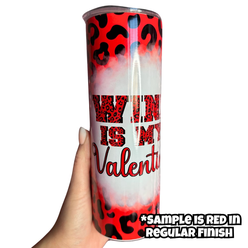 Image of Wine Is My Valentine 20oz Tumbler🍷💕 (Red & Pink Available)