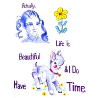 Actually, life is beautiful & I do have time 8x10’’ Print