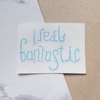 Image 1 of I feel fantastic / I'm falling apart ambigram decal