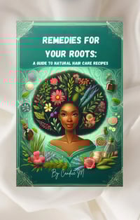 REMEDIES FOR YOUR ROOTS: A GUIDE TO NATURAL HAIR CARE RECIPES
