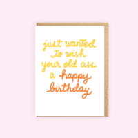 Just Wanted to Wish Your Old Ass a Happy Birthday Card