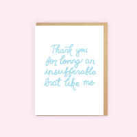 Thank You for Loving an Insufferable Brat Like Me Card