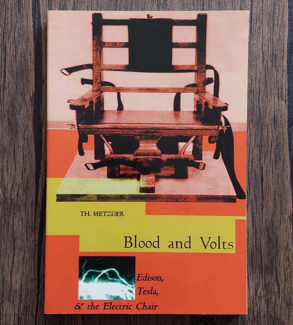 Blood and Volts: Edison, Tesla, & the Electric Chair, by Th. Metzger