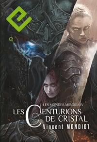 Les Mondes-miroirs IV : Les Centurions de cristal (version epub)