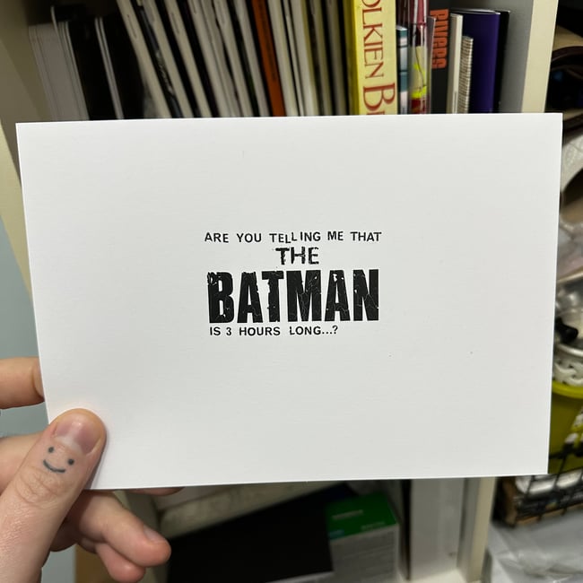 ARE YOU TELLING ME THAT THE BATMAN IS 3 HOURS LONG…? *letraset original*