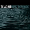 The Last Mile - Respect The Frequency