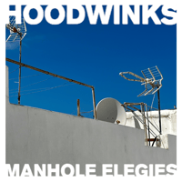 Image 1 of HOODWINKS - MANHOLE ELEGIES (V40)