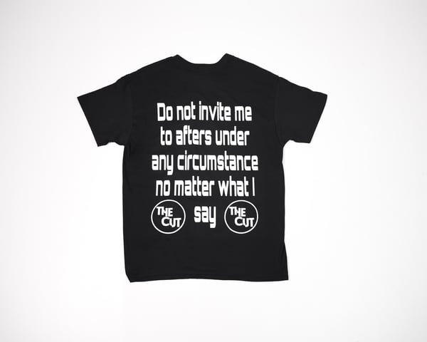 Image of THE CUT T-SHIRT - "DO NOT INVITE ME TO AFTERS"