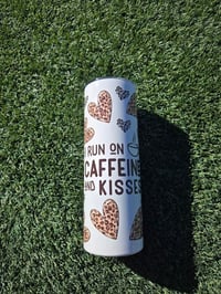 I Run On Caffeine And Kisses 