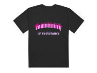 “Community is Resistance” tee - PREORDER