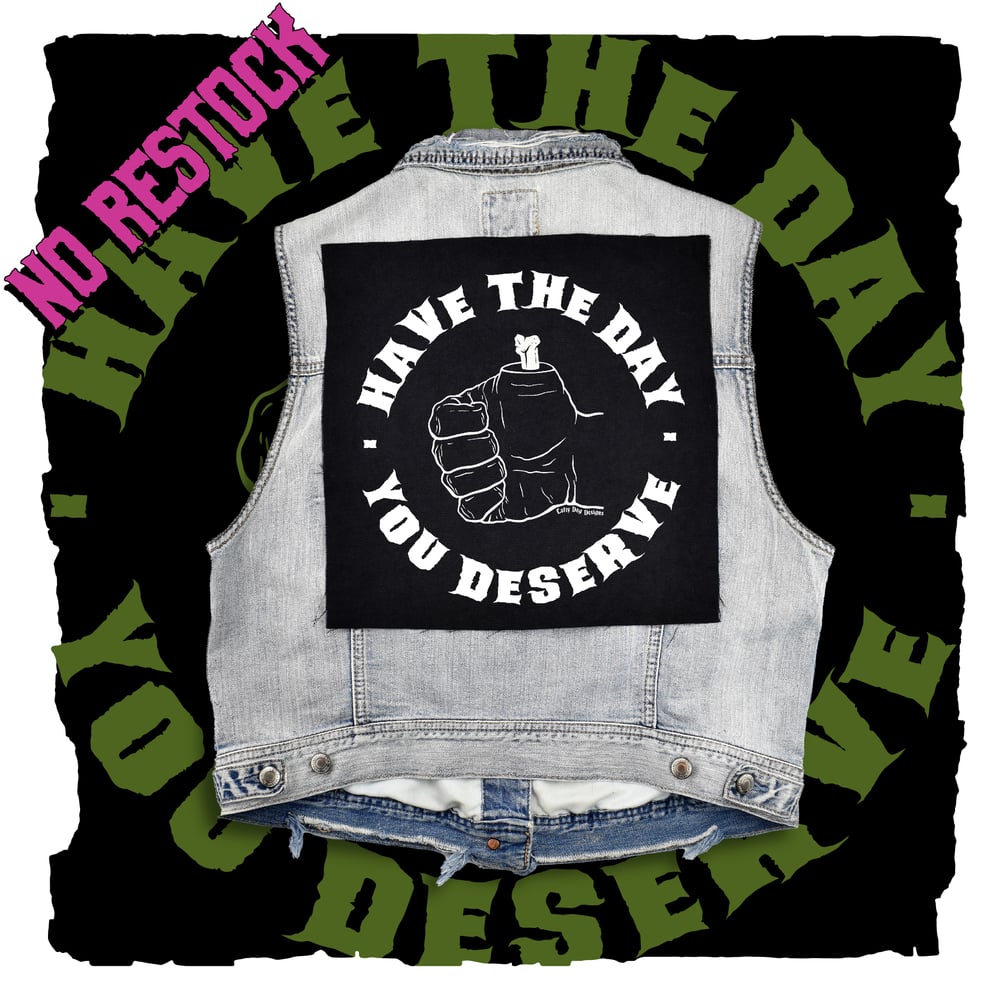Have The Day You Deserve Back Patch