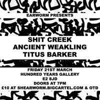 SHIT CREEK + ANCIENT WEAKLING + TITUS BARKER (21.03.25)