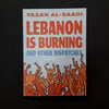 Lebanon Is Burning and Other Dispatches