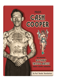 PROF CASH COOPER - THE ORIGINAL ROTARY TATTOO ARTIST by Paul 'Rambo' Ramsbottom