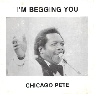 Image of Chicago Pete - I'm Begging You - 7" (Not On Label)