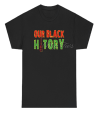 Image 1 of BHM "Our Black is History " T-SHIRT  S - 5XL by Myz Tee's FREE SHIP